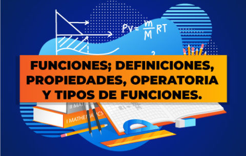 FUNCIONES;-DEFINICIONES,-PROPIEDADES,-OPERATORIA-Y-TIPOS-DE-FUNCIONES