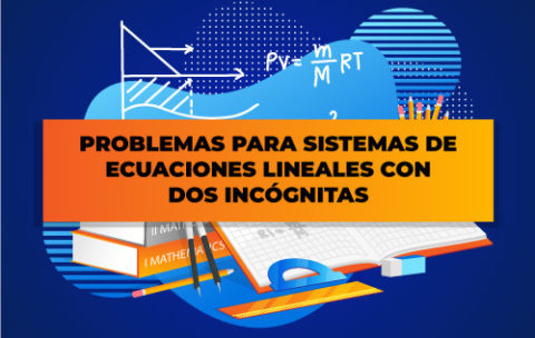 PROBLEMAS-PARA-SISTEMAS-DE-ECUACIONES-LINEALES-CON-DOS-INCÓGNITAS