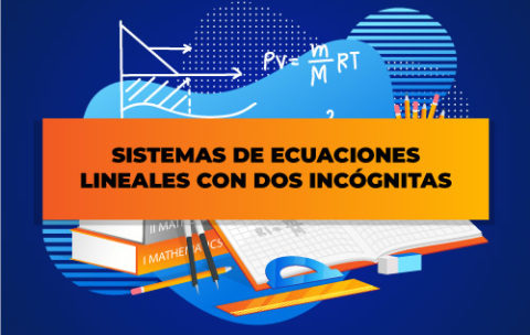 SISTEMAS-DE-ECUACIONES-LINEALES-CON-DOS-INCÓGNITAS